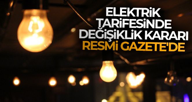 Elektrik tarifesinde değişiklik kararı Resmi Gazete'de