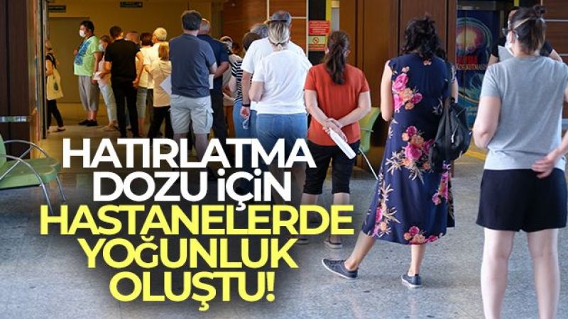 Hatırlatma dozu için hastanelerde yoğunluk oluştu!