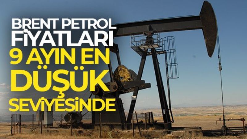 Brent petrol fiyatları 9 ayın en düşük seviyesinde