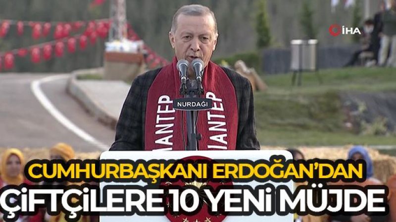 Erdoğan'dan çiftçilere 10 yeni müjde