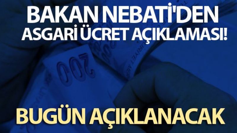 Bakan Nebati'den asgari ücret açıklaması! Bugün açıklanacak