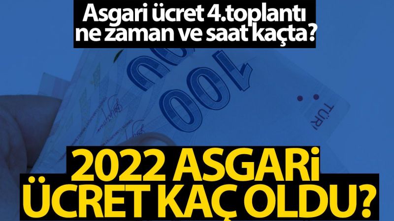 Asgari ücret 4.toplantı ne zaman ve saat kaçta? 2022 Asgari ücret ne kadar olacak?