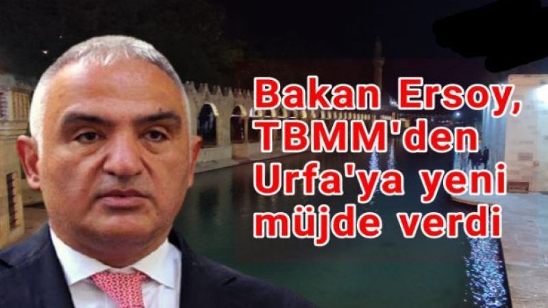 Bakan Ersoy'dan Urfa'ya müjde!