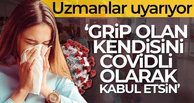 Uzmanından uyarı! Grip olan kendisini Covidli olarak kabul etsin