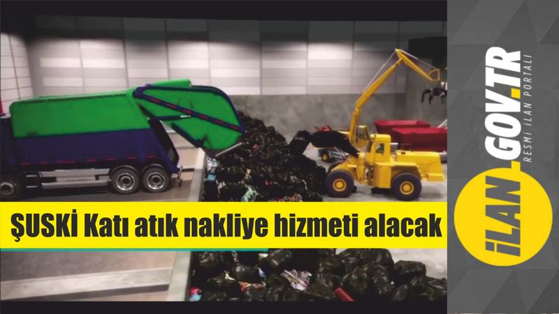 ŞUSKİ Katı atık nakliye hizmeti alacak