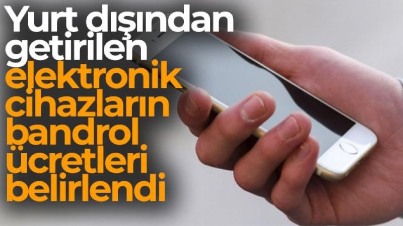 Yurt dışı elektronik cihazların bandrol ücretleri belirlendi